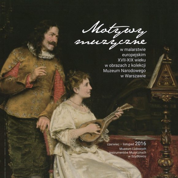 Motywy muzyczne w malarstwie europejskim XVII-XIX wieku w obrazach z kolekcji Muzeum Narodowego w Warszawie