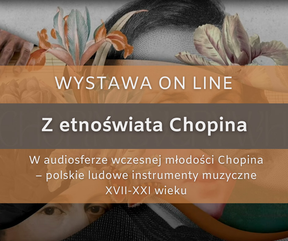 Wystawa on-line: Z etnoświata Chopina. W audiosferze wczesnej młodości Chopina – polskie ludowe instrumenty muzyczne XVII-XXI wieku