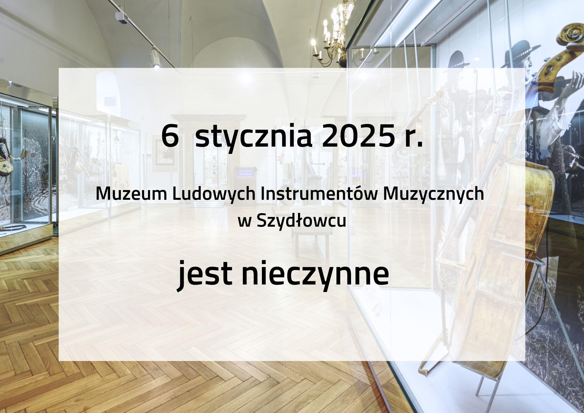 6 stycznia 2025 roku Muzeum Ludowych Instrumentów Muzycznych w Szydłowcu jest nieczynne