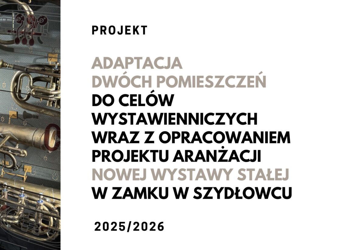 Adaptacja dwóch pomieszczeń do celów wystawienniczych wraz z opracowaniem projektu aranżacji nowej wystawy stałej w Zamku w Szydłowcu