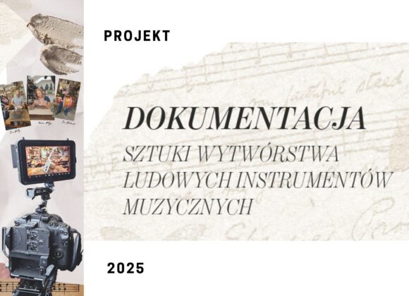 Dokumentacja i archiwizacja dorobku twórców ludowych i sztuki wytwórstwa ludowych instrumentów muzycznych