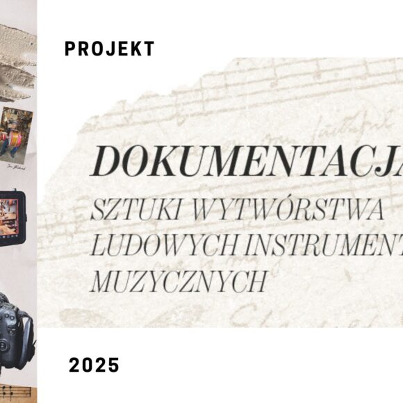 Dokumentacja i archiwizacja dorobku twórców ludowych i sztuki wytwórstwa ludowych instrumentów muzycznych