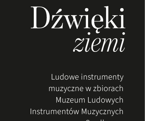 Dźwięki ziemi. Ludowe instrumenty muzyczne w zbiorach Muzeum Ludowych Instrumentów Muzycznych w Szydłowcu
