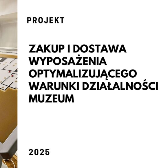 Zakup i dostawa wyposażenia optymalizującego warunki działalności muzeum