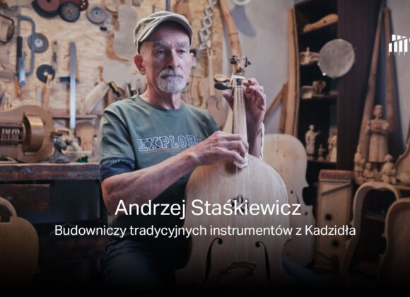 Andrzej Staśkiewicz – budowniczy tradycyjnych instrumentów z Kadzidła