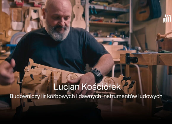 Lucjan Kościółek – budowniczy lir korbowych i dawnych instrumentów