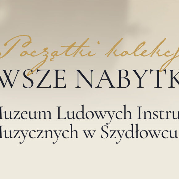 Grafika z tytułem wystawy: Początki kolekcji. PIERWSZE NABYTKI Muzeum Ludowych Instrumentów Muzycznych w Szydłowcu